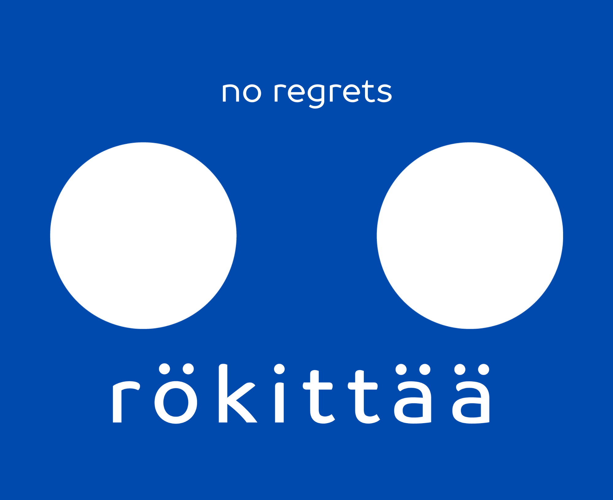rökittää | NO REGRETS | no remorse | no excuses | just forward